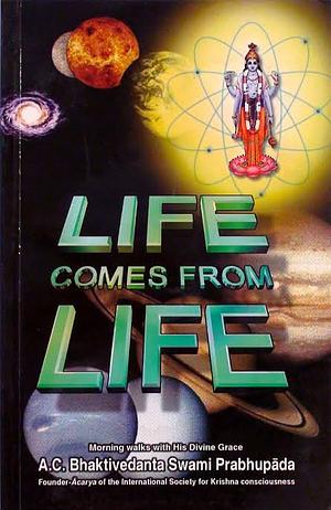 Life comes from life by Prabhupada Bhaktivedanta