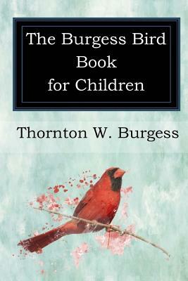 The Burgess Bird Book for Children by Thornton W. Burgess