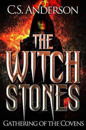 The Witch Stones : Gathering Of The Covens by C.S. Anderson