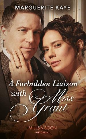 A Forbidden Liaison With Miss Grant by Marguerite Kaye, Marguerite Kaye