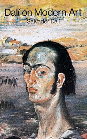 Dali on Modern Art: The Cuckolds of Antiquated Modern Art by Salvador Dalí
