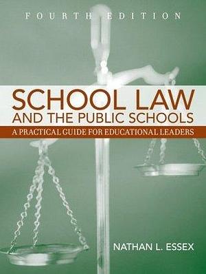 School Law and the Public Schools, 4th Edition by Nathan L. Essex, Nathan L. Essex