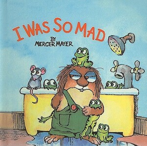 I Was So Mad by Mercer Mayer