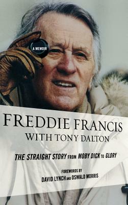 Freddie Francis: The Straight Story from Moby Dick to Glory, a Memoir by Freddie Francis