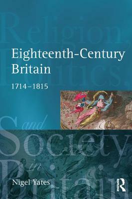 Eighteenth Century Britain: Religion and Politics 1714-1815 by Nigel Yates