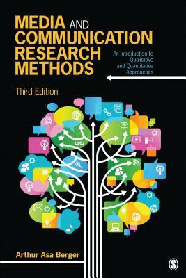 Media and Communication Research Methods: An Introduction to Qualitative and Quantitative Approaches by Arthur A. Berger