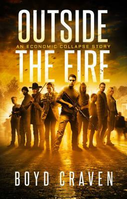 Outside the Fire: An Economic Collapse Story by Boyd Craven