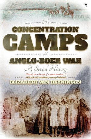The Concentration Camps of the Anglo-Boer War: A Social History by Elizabeth van Heyningen