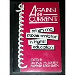 Against the Current: Reform and Experimentation in Higher Education by Richard Matthew Jones, Barbara Smith