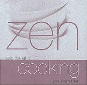 Zen And The Art Of Cooking by Jon Sandifer