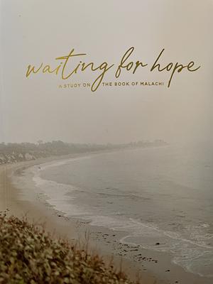 Waiting for Hope: Malachi Study by The Daily Grace Co.