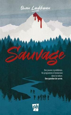 Sauvage: des jeunes à problèmes, un programme d'immersion dans la nature, une question de survie by Owen Laukkanen