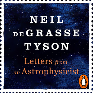 Letters from an Astrophysicist by Neil deGrasse Tyson