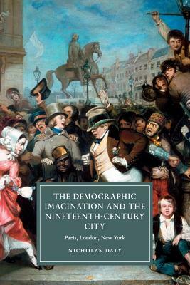 The Demographic Imagination and the Nineteenth-Century City by Nicholas Daly