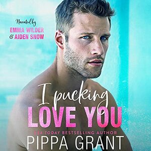 I Pucking Love You by Pippa Grant