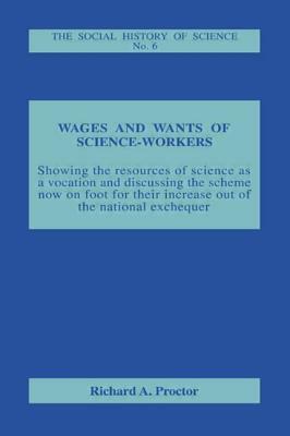 Wages and Wants of Science Work by Richard A. Proctor