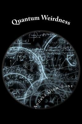 Quantum Weirdness: Einstein vs. Bohr by Andrea Diem-Lane