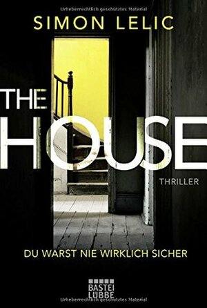 The House - Du warst nie wirklich sicher by Simon Lelic, Friederike Achilles