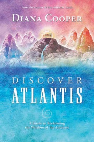 Discover Atlantis: A Guide to Reclaiming the Wisdom of the Ancients by Diana Cooper