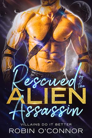 Rescued by the Alien Assassin by Robin O'Connor