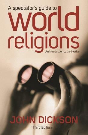 A Spectator's Guide to World Religions: An Introduction to the Big Five by John Dickson