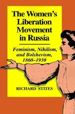 The Women's Liberation Movement in Russia: Feminism, Nihilsm, and Bolshevism, 1860-1930 - Expanded Edition by Richard Stites