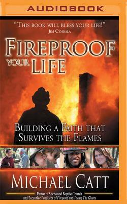 Fireproof Your Life: Building a Faith That Survives the Flames by Michael Catt