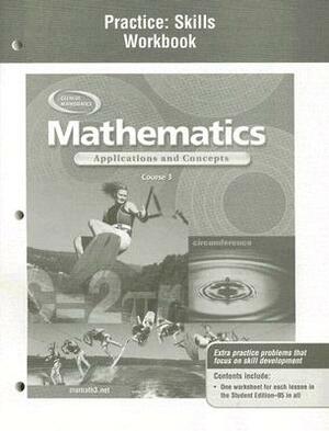 Mathematics: Applications and Concepts, Course 3, Practice Skills Workbook by McGraw Hill