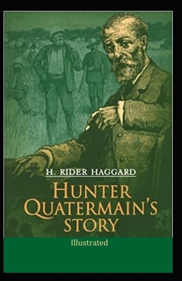 Hunter Quatermain's Story (Illustrated) by H. Rider Haggard