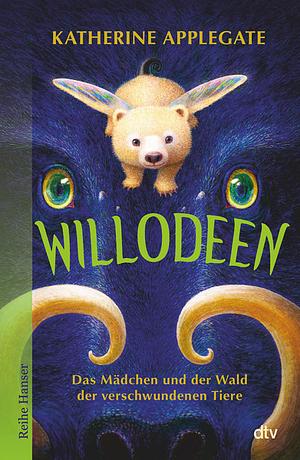 Willodeen - Das Mädchen und der Wald der verschwundenen Tiere by Katherine Applegate