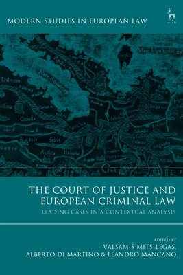 The Court of Justice and European Criminal Law: Leading Cases in a Contextual Analysis by 