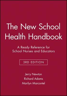 The New School Health Handbook: A Ready Reference for School Nurses and Educators by Jerry Newton, Marilyn Marcontel, Richard Adams