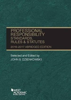 Professional Responsibility, Standards, Rules and Statutes, Abridged by John S. Dzienkowski