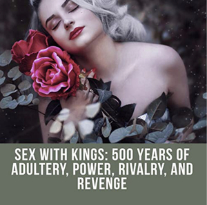 Sex with Kings: 500 Years of Adultery, Power, Rivalry, and Revenge by Eleanor Herman