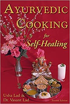 Ayurvedic Cooking for Self Healing by Vasant Dattatray Lad, Usha Lad