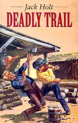 Deadly Trail by Jack Holt