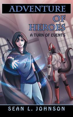 Adventure of Heroes: A Turn of Events by Sean L. Johnson