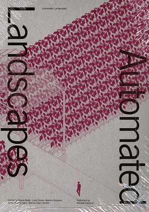 Automated Landscapes by Marten Kuijpers, Víctor Muñoz Sanz, Marina Otero Verzier, Merve Bedir, Ludo Groen