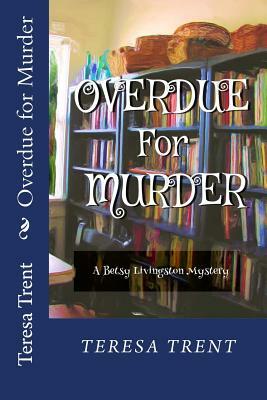Overdue for Murder by Teresa Trent