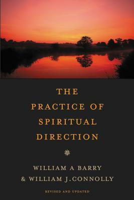The Practice of Spiritual Direction by William a. Barry, William J. Connolly