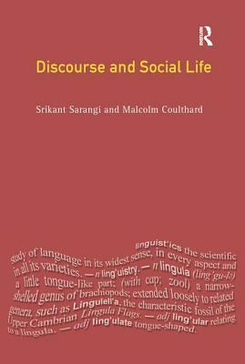 Discourse and Social Life by Srikant Sarangi, Malcolm Coulthard