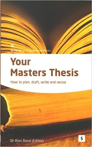 Your Masters Thesis: Helping You to Achieve (In-Focus, Studymates) by Alan Bond