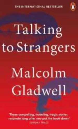 Talking to Strangers: What We Should Know about the People We Don't Know by Malcolm Gladwell