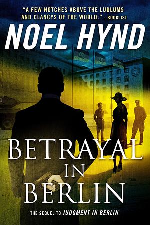Betrayal In Berlin: A Spy Story by Noel Hynd