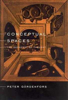 Conceptual Spaces: The Geometry of Thought by Peter Gärdenfors