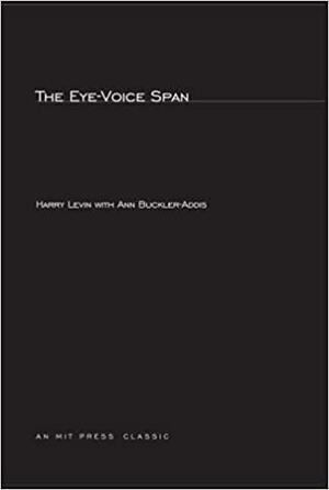 The Eye-Voice Span by Ann Buckler-Addis, Harry Levin
