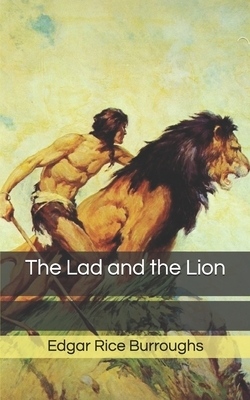 The Lad and the Lion by Edgar Rice Burroughs