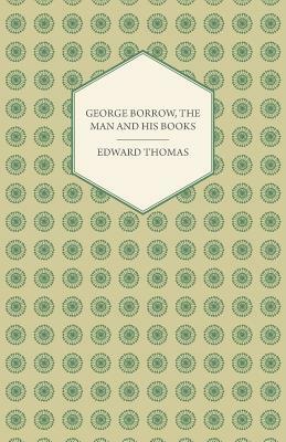 George Borrow, the Man and His Books by Edward Thomas