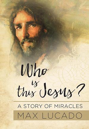 Who Is This Jesus? by Max Lucado, Max Lucado