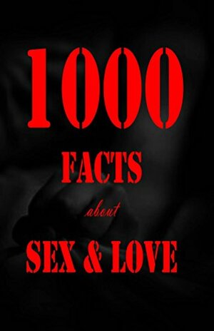 1000 Facts about Sex and Love by K.J.